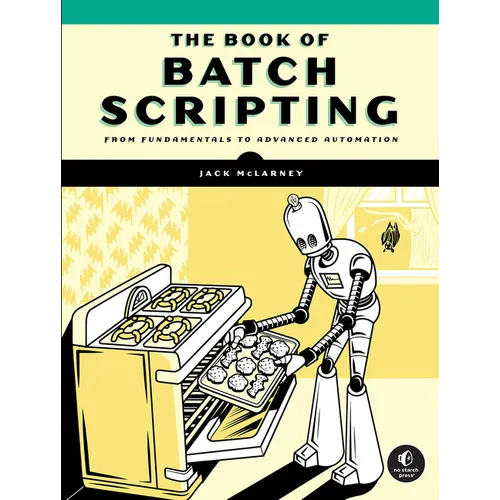 The Book of Batch Scripting: From Fundamentals to Advanced Automation