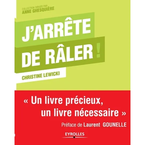 J'arrête de râler !: Un livre précieux, un livre nécessaire.