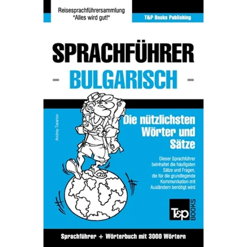 Sprachführer Deutsch-Bulgarisch und Thematischer Wortschatz mit 3000 Wörtern