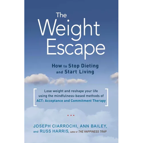 The Weight Escape: How to Stop Dieting and Start Living