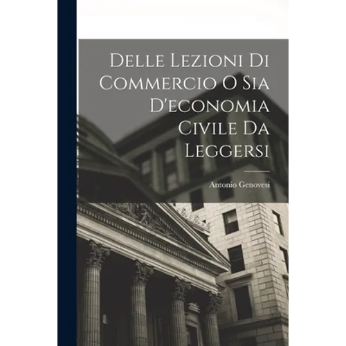 Delle lezioni di Commercio o sia d'economia Civile da leggersi