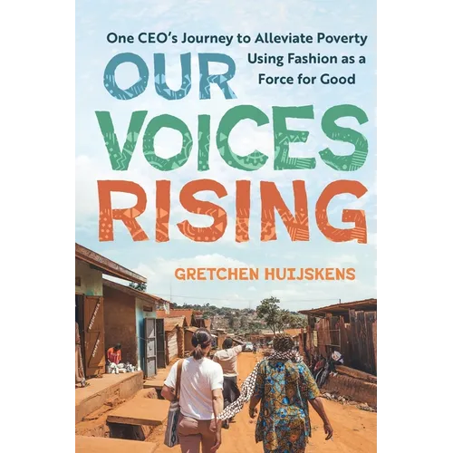 Our Voices Rising: One CEO's Journey to Alleviate Poverty Using Fashion as a Force for Good