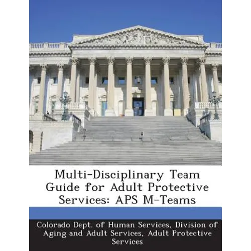 Multi-Disciplinary Team Guide for Adult Protective Services: APS M-Teams