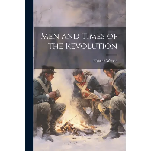Men and Times of the Revolution