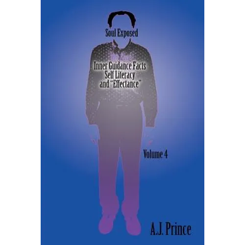 Soul Exposed Volume 4: Inner Guidance Facts Self Literacy and "Effectance"