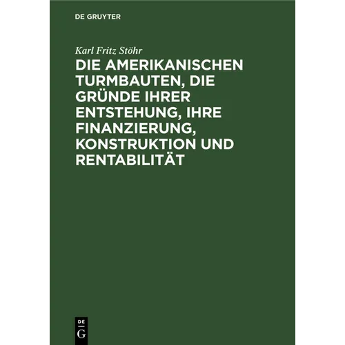 Die Amerikanischen Turmbauten, Die Gründe Ihrer Entstehung, Ihre Finanzierung, Konstruktion Und Rentabilität