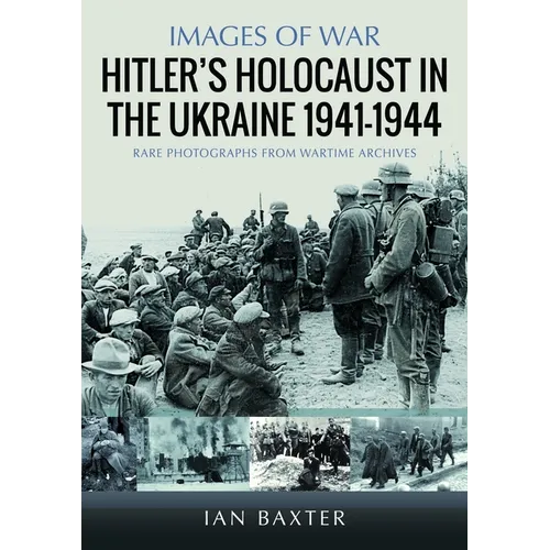 Hitler's Holocaust in the Ukraine 1941-1944