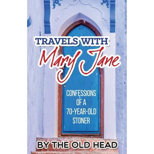 Travels With Mary Jane: Confessions of a 70 year old stoner