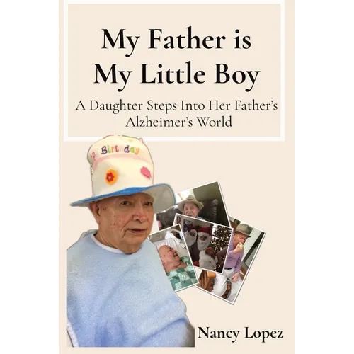 My Father is My Little Boy: A Daughter Steps Into Her Father's Alzheimer's World