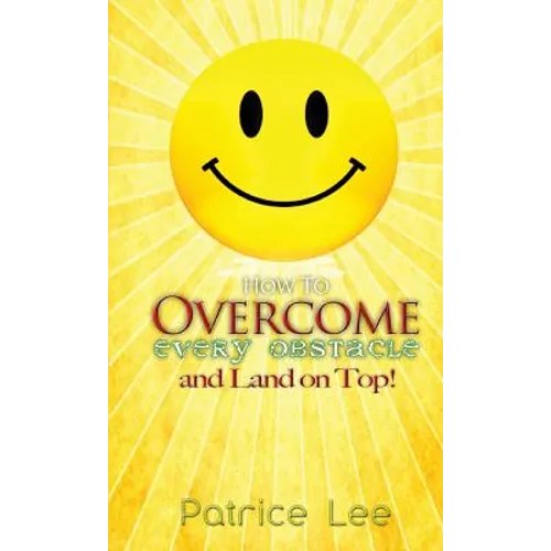 How to Overcome Every Obstacle and Land On Top