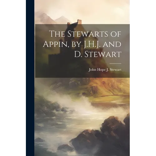 The Stewarts of Appin, by J.H.J. and D. Stewart