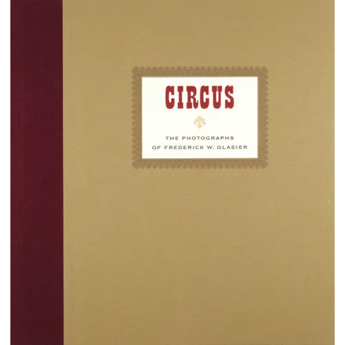 Circus: The Photographs of Frederik W. Glasier