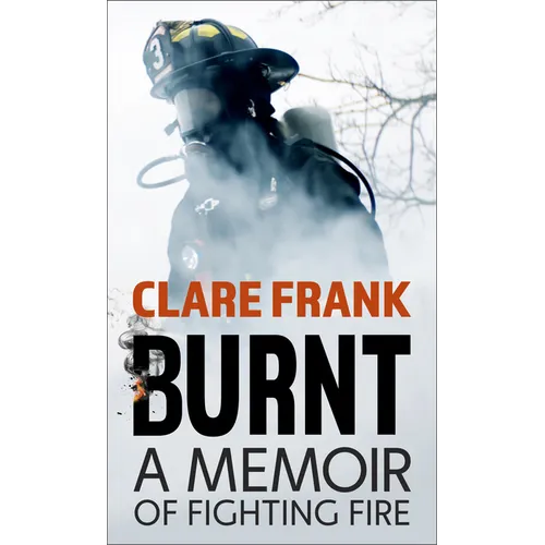 Burnt: A Memoir of Fighting Fire