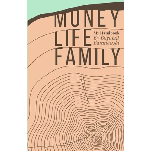 Money, Life, Family: My Handbook: My complete collection of principles on investing, finding work & life balance, and preserving family wealth