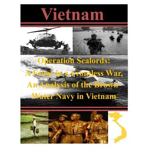 Operation Sealords: A Front in a Frontless War, An Analysis of the Brown-Water Navy in Vietnam