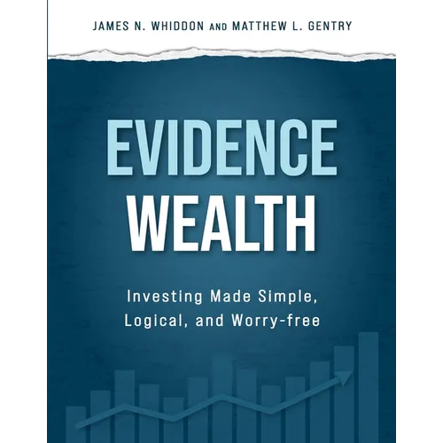 Evidence Wealth: Investing Made Simple, Logical, and Worry-Free