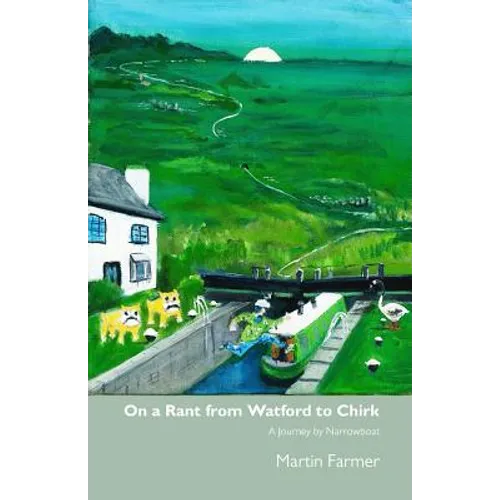 On a Rant from Watford to Chirk: An Army Veteran's Journey by Narrowboat