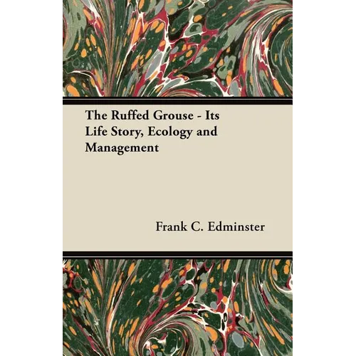 The Ruffed Grouse - Its Life Story, Ecology and Management