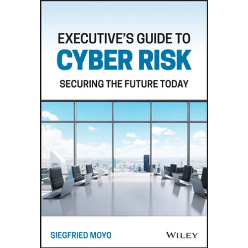 Executive's Guide to Cyber Risk: Securing the Future Today