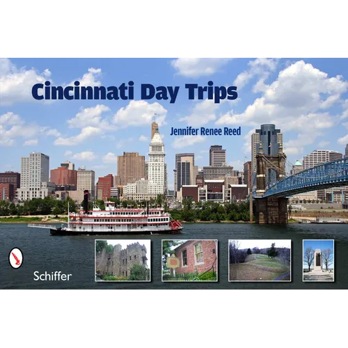 Cincinnati Day Trips: Tiny Journeys from the Queen City