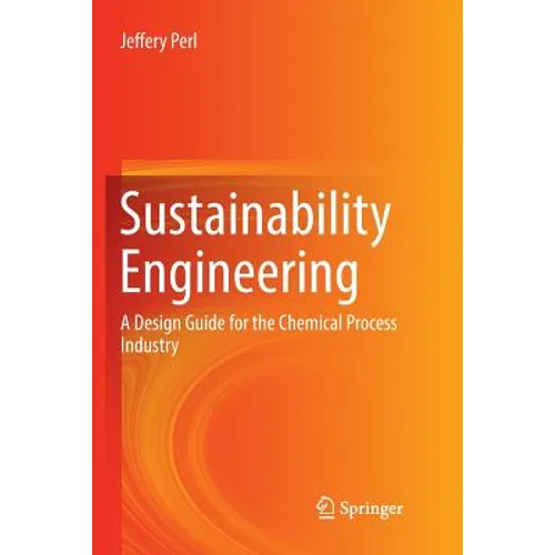 Sustainability Engineering: A Design Guide for the Chemical Process Industry