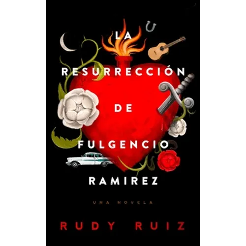 La Resurrección de Fulgencio Ramirez: Una Novela