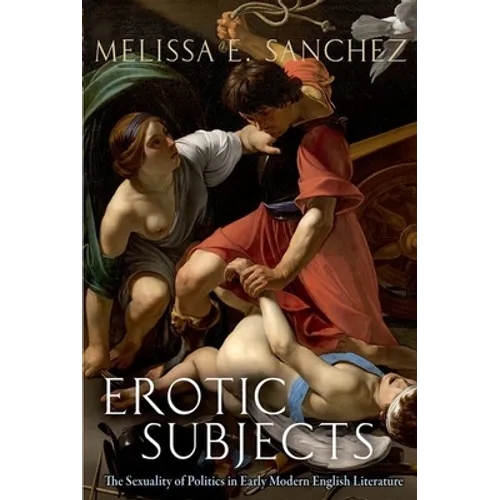 Erotic Subjects: The Sexuality of Politics in Early Modern English Literature