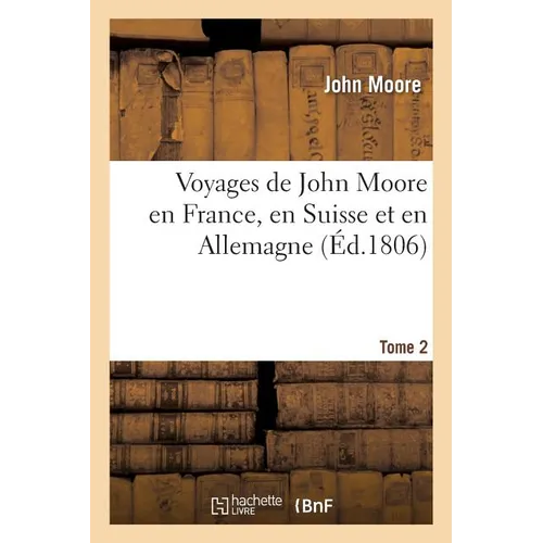 Voyages de John Moore en France, en Suisse et en Allemagne. Tome 2