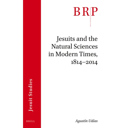 Jesuits and the Natural Sciences in Modern Times, 1814-2014: Brill's Research Perspectives in Jesuit Studies