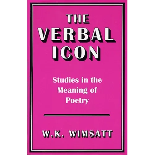 The Verbal Icon: Studies in the Meaning of Poetry