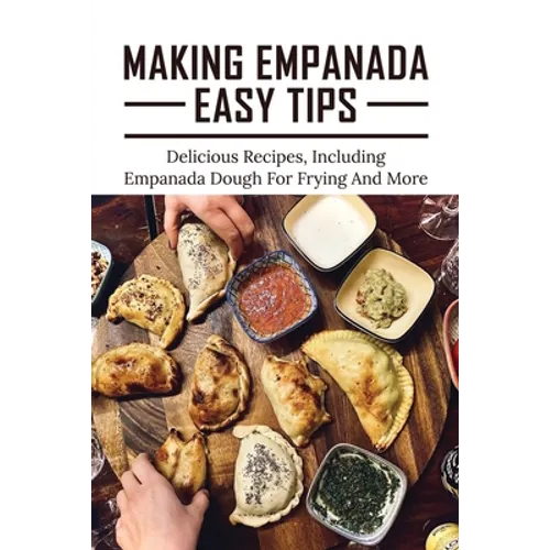 Making Empanada Easy Tips: Delicious Recipes, Including Empanada Dough For Frying And More: Empanada Ilocos Recipe