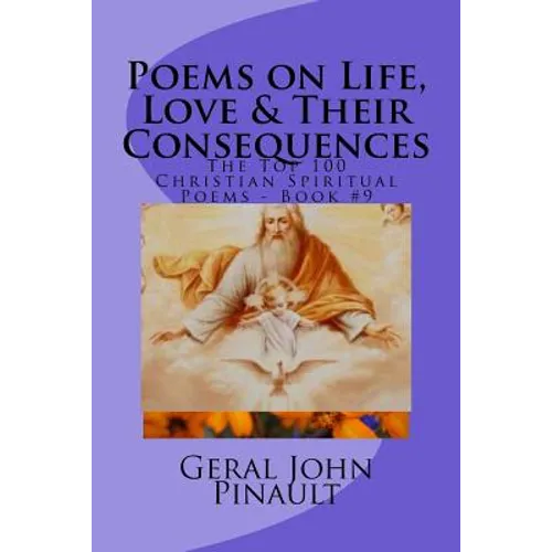Poems on Life, Love & Their Consequences: The Top 100 of My Favorite Christian Spiritual Poems - Book #9