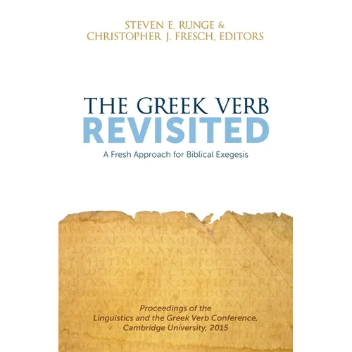 The Greek Verb Revisited: A Fresh Approach for Biblical Exegesis