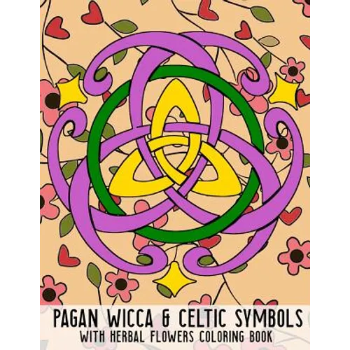 Pagan Wicca & Celtic Symbols: With Herbal Flowers Coloring Book Fun Activity For Adults And Kids Large Size