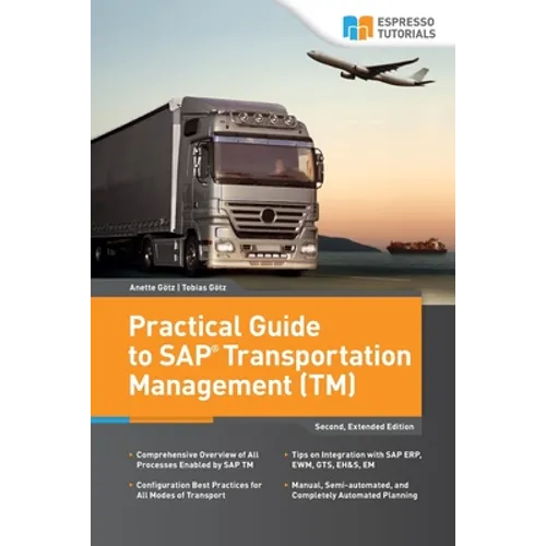Practical Guide to SAP Transportation Management (TM): 2nd edition