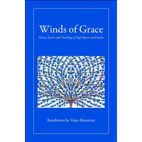 Winds of Grace: Poetry, Stories and Teachings of Sufi Mystics and Saints