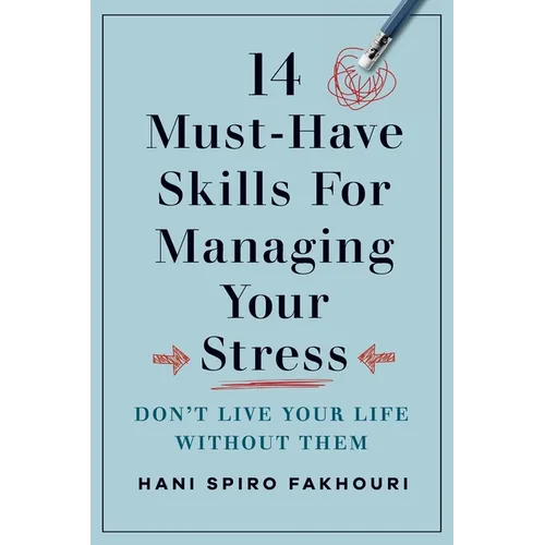 14 Must-Have Skills for Managing Your Stress: Don't Live Your Life Without Them