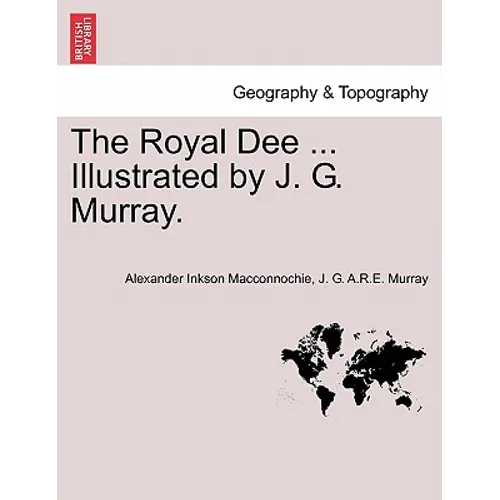 The Royal Dee ... Illustrated by J. G. Murray.