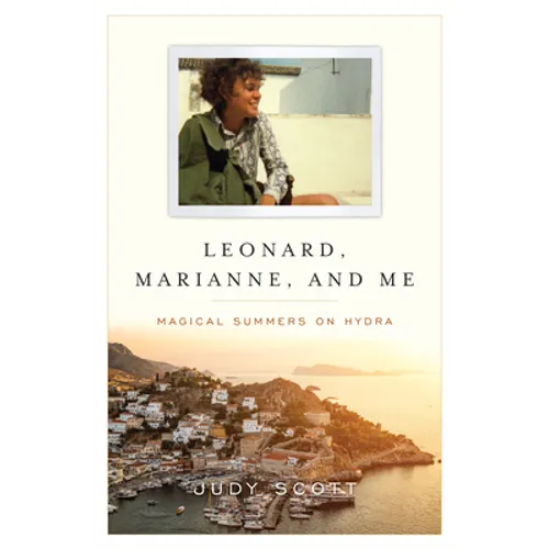 Leonard, Marianne, and Me: Magical Summers on Hydra