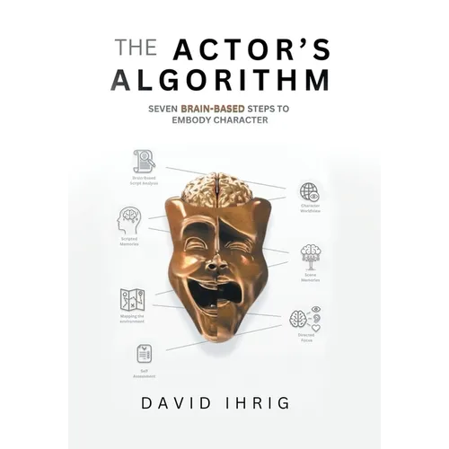The Actor's Algorithm: Seven Brain-Based Steps to Embody Character