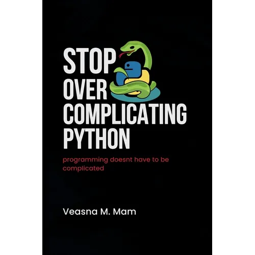 Stop Overcomplicating Python: Programming Doesn't Have to Be Complicated