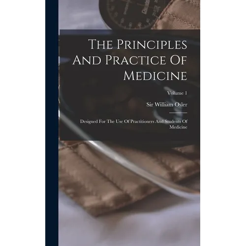 The Principles And Practice Of Medicine: Designed For The Use Of Practitioners And Students Of Medicine; Volume 1