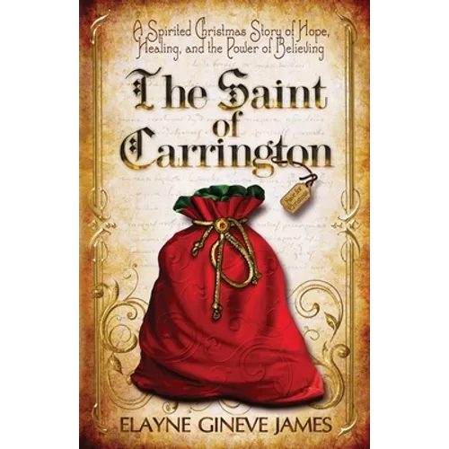 The Saint of Carrington: A Spirited Christmas Story of Hope, Healing, and the Power of Believing