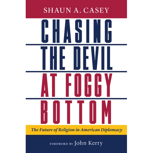 Chasing the Devil at Foggy Bottom: The Future of Religion in American Diplomacy