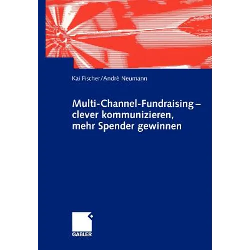 Multi-Channel-Fundraising -- Clever Kommunizieren, Mehr Spender Gewinnen