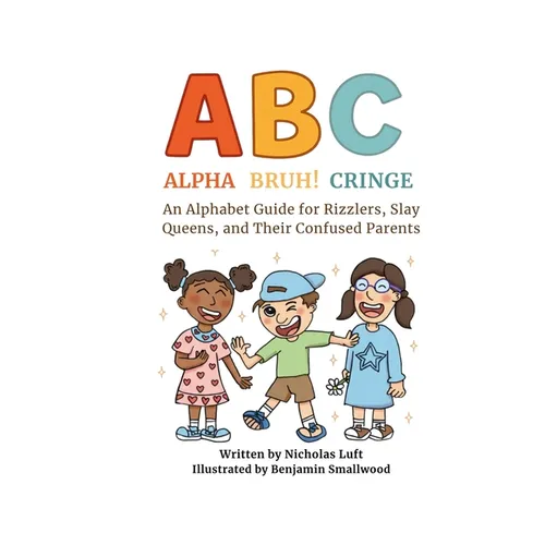 Alpha, Bruh!, Cringe: An Alphabet Guide for Rizzlers, Slay Queens, and Their Confused Parents