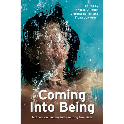 Coming Into Being: Mothers on Finding and Realizing Feminism