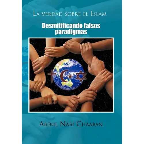 La Verdad Sobre El Islam: Desmitificando Falsos Paradigmas