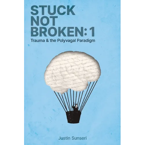 Stuck Not Broken: Book 1: Trauma & the Polyvagal Paradigm
