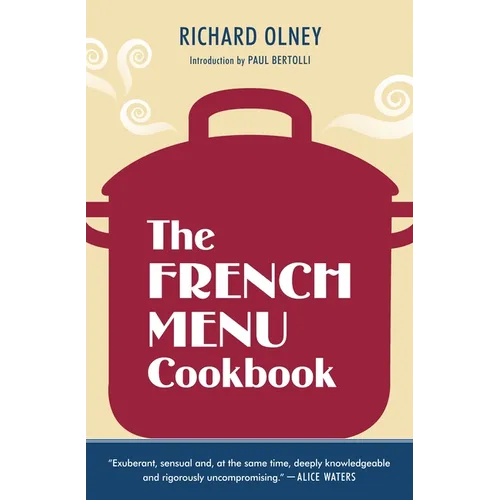 The French Menu Cookbook: The Food and Wine of France--Season by Delicious Season--In Beautifully Composedmenus for American Dining and Entertaining b